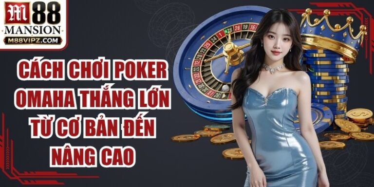 Cách Chơi Poker Omaha