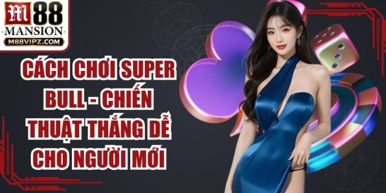 Cách Chơi Super Bull