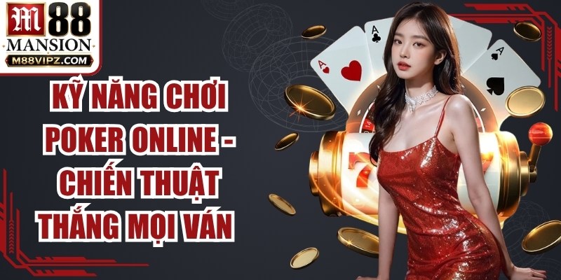 Kỹ Năng Chơi Poker Online